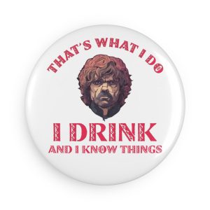 I drink and I know things Button Magnet, Round (1 & 10 pcs)